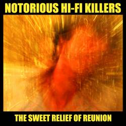 Notorious Hi-Fi Killers : The Sweet Relief of Reunion